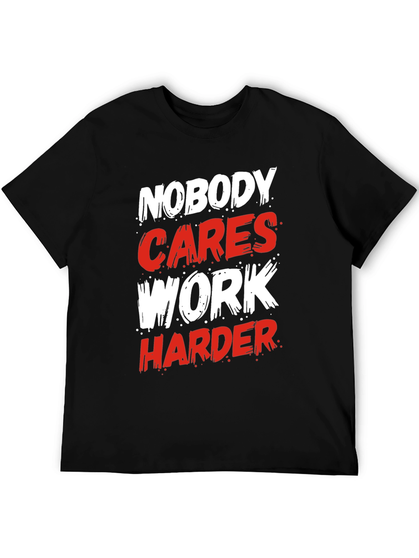 Motivational Nobody Cares Work Harder Graphic T-Shirt