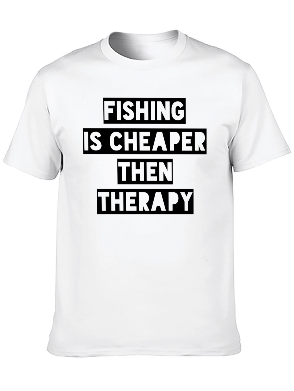 Fishing is Cheaper Than Therapy T-Shirt