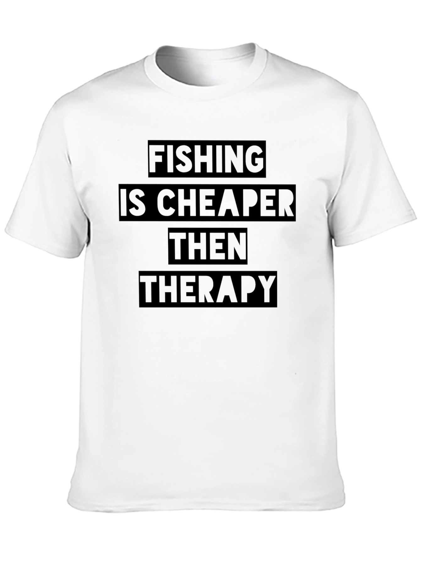 Fishing is Cheaper Than Therapy T-Shirt