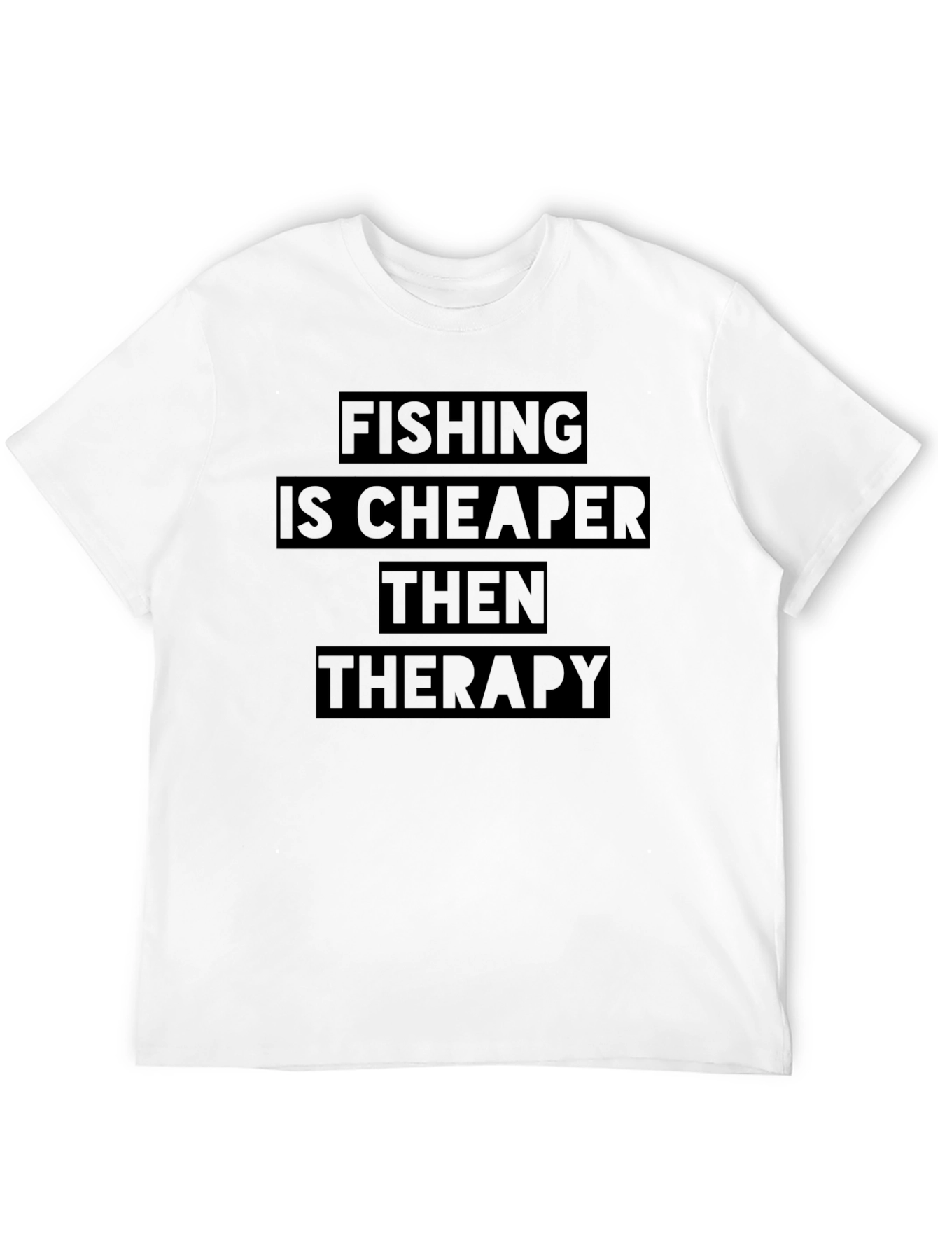 Fishing is Cheaper Than Therapy T-Shirt