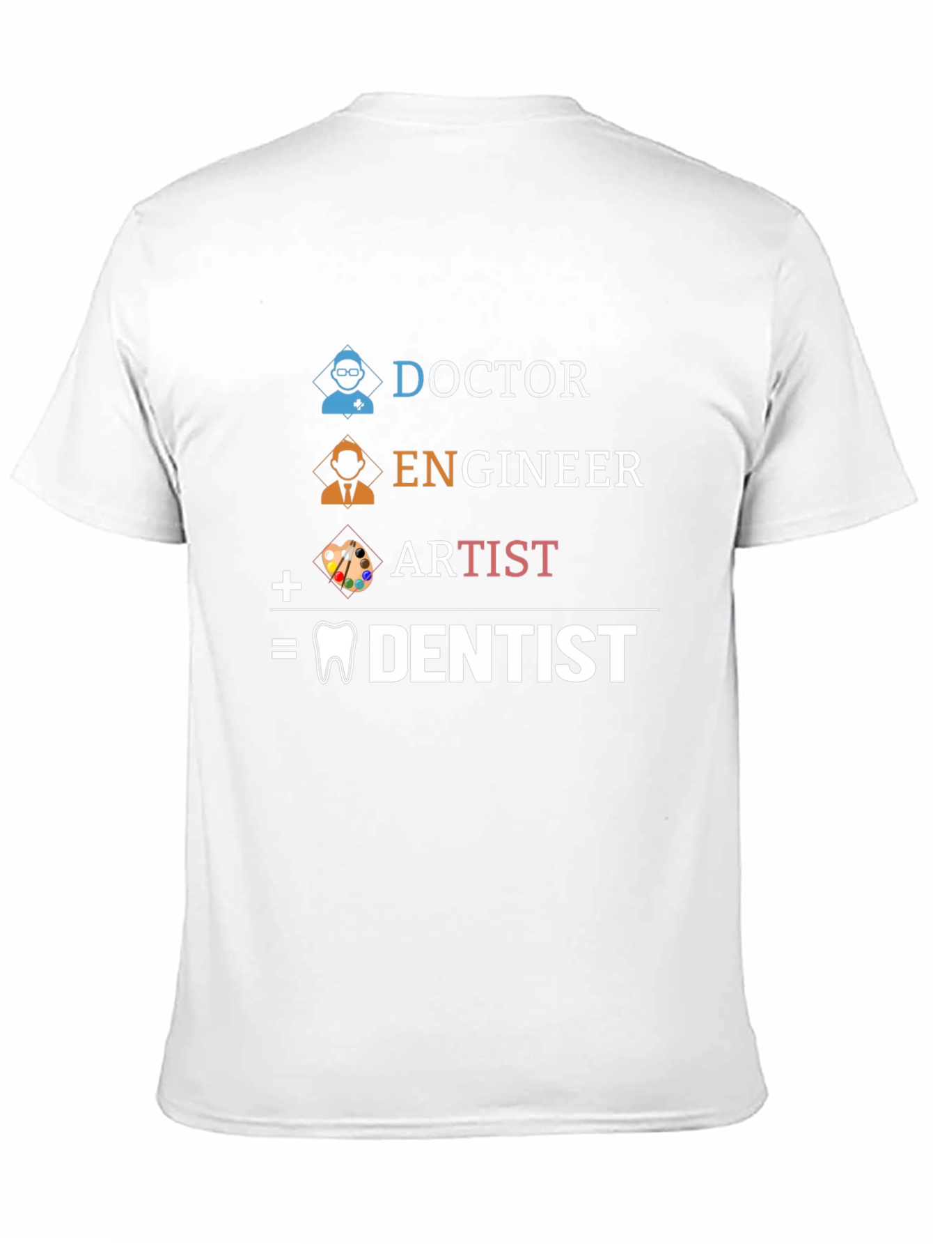 Doctor Engineer Artist = Dentist Graphic Tee