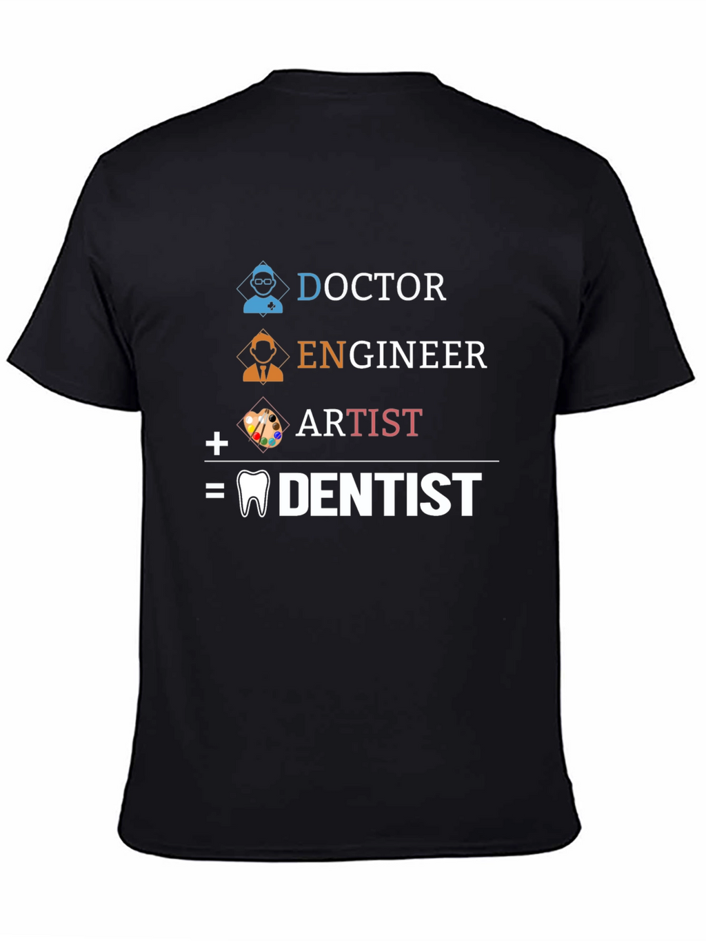 Doctor Engineer Artist = Dentist Graphic Tee