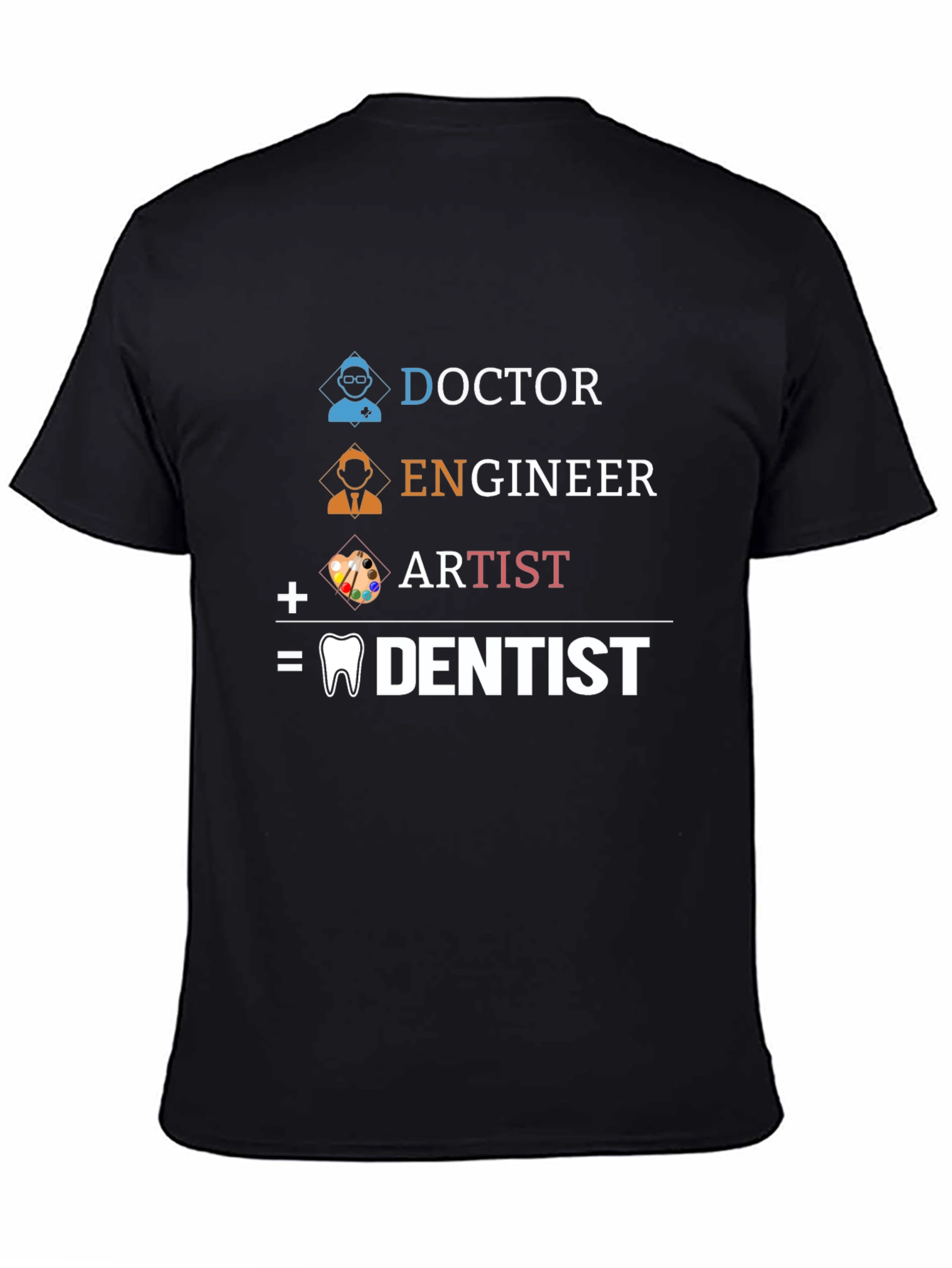 Doctor Engineer Artist = Dentist Graphic Tee
