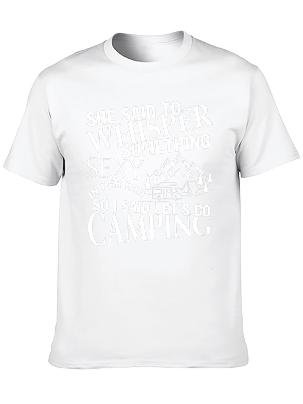 Camping Humor T-Shirt: She Said Whisper Something Sexy