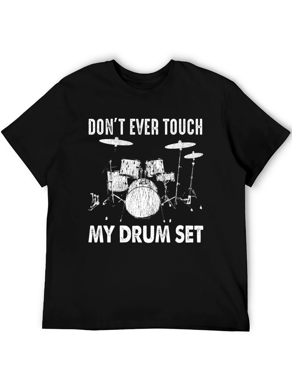 Dont Ever Touch My Drum Set T-Shirt