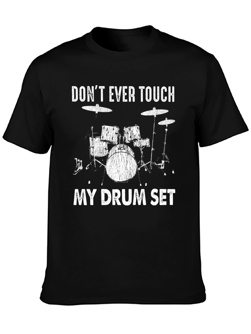 Dont Ever Touch My Drum Set T-Shirt