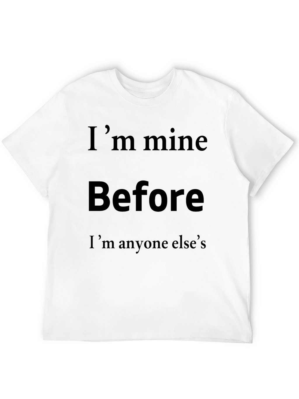 Im Mine Before Anyone Elses Graphic T-Shirt