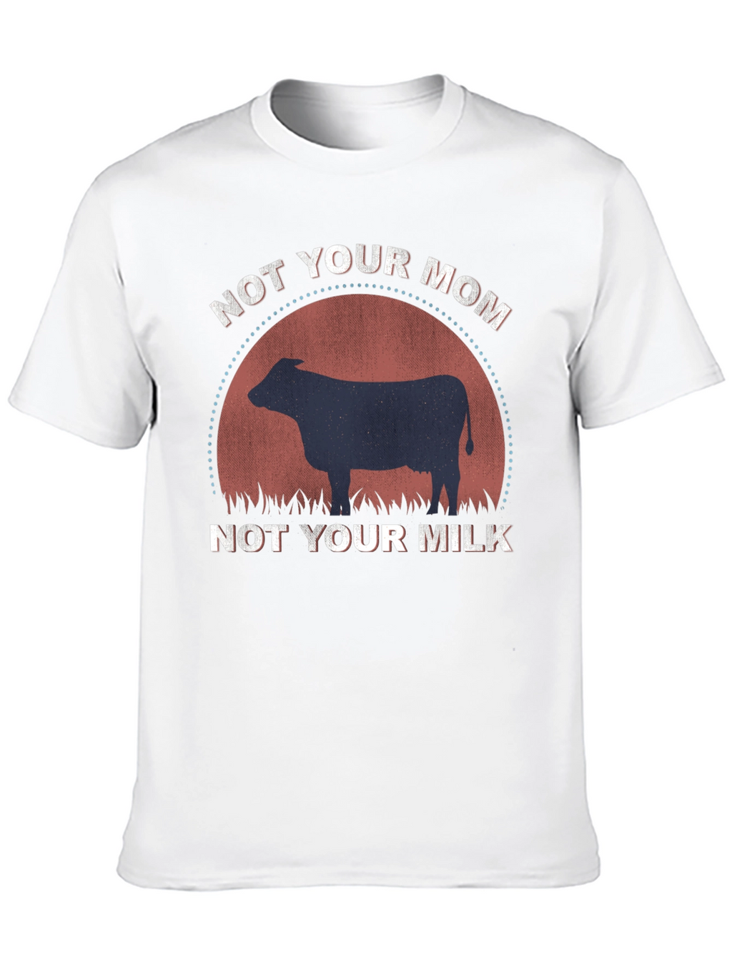 Not Your Mom Not Your Milk T-Shirt