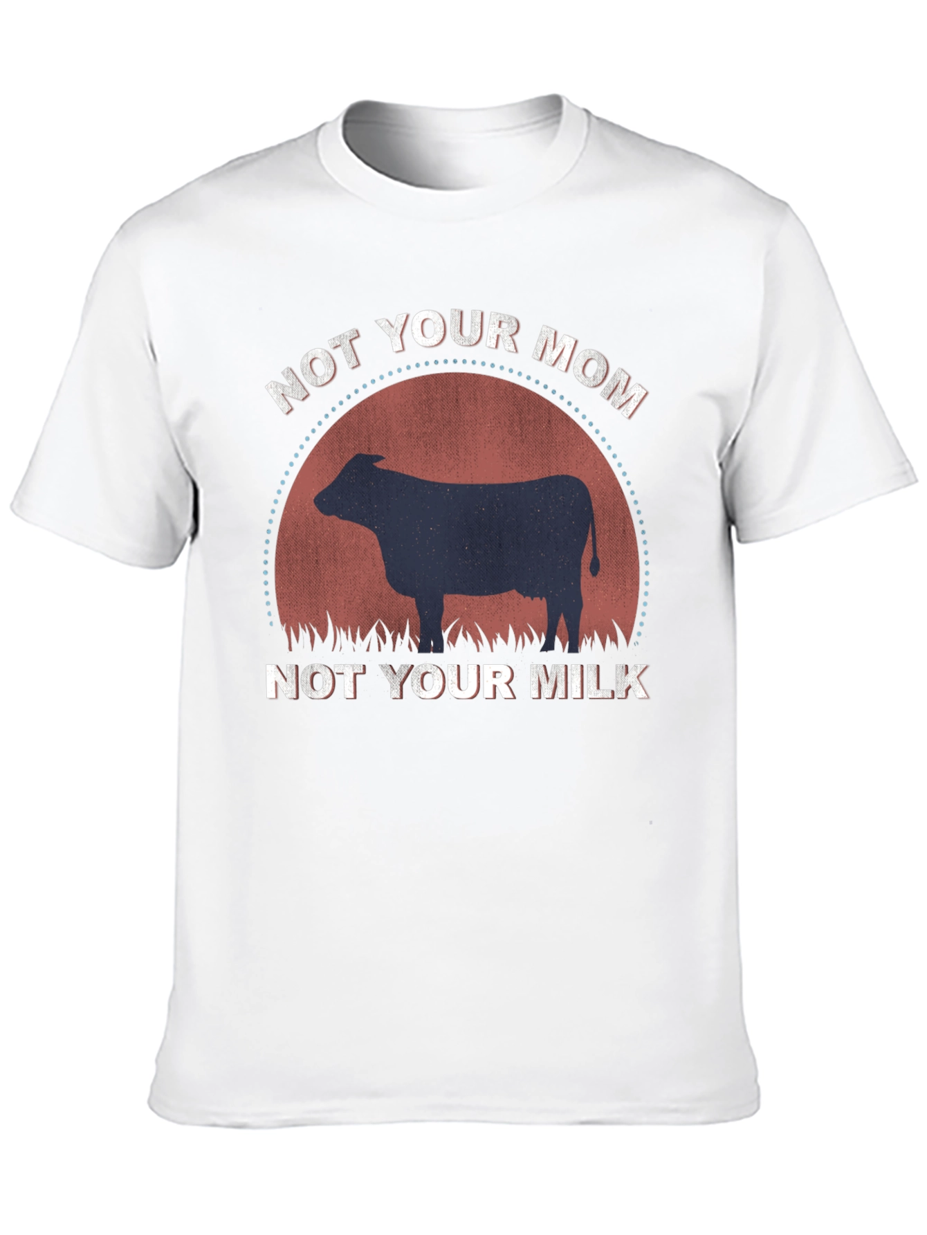 Not Your Mom Not Your Milk T-Shirt
