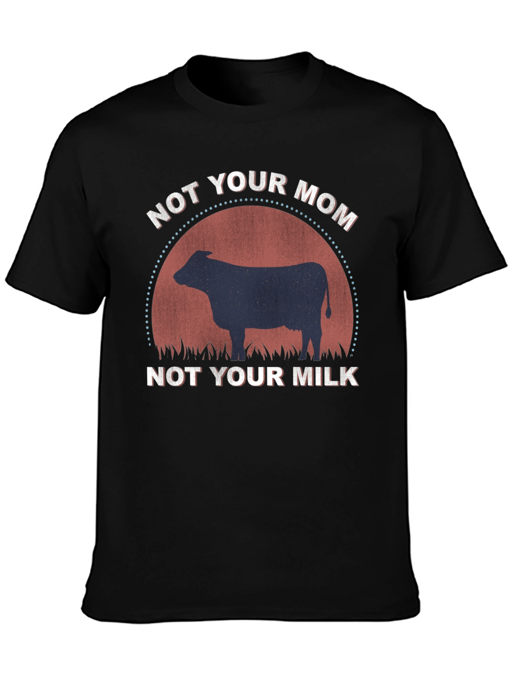 Not Your Mom Not Your Milk T-Shirt