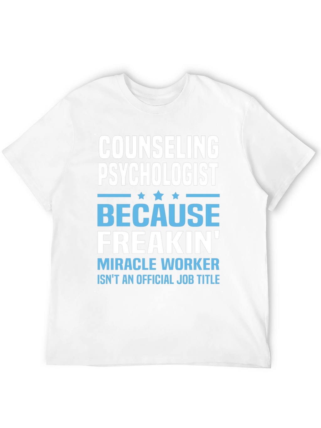 Counseling Psychologist Freakin Miracle Worker T-Shirt