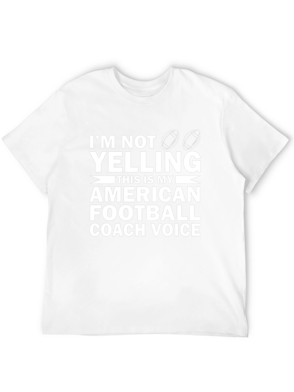 Im Not Yelling Football Coach T-Shirt