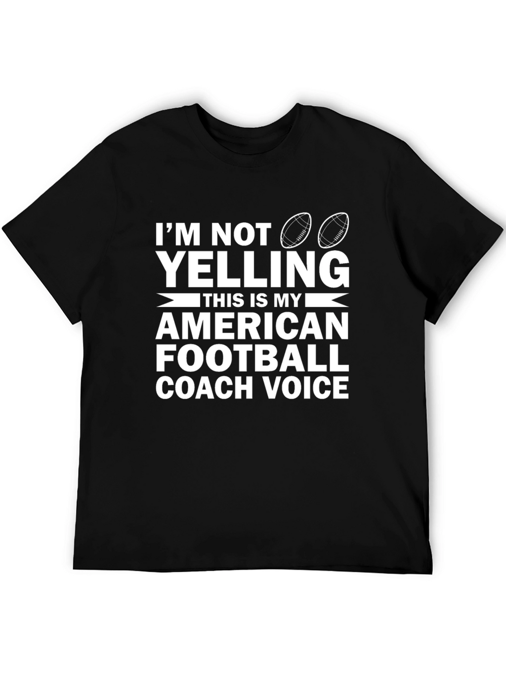 Im Not Yelling Football Coach T-Shirt