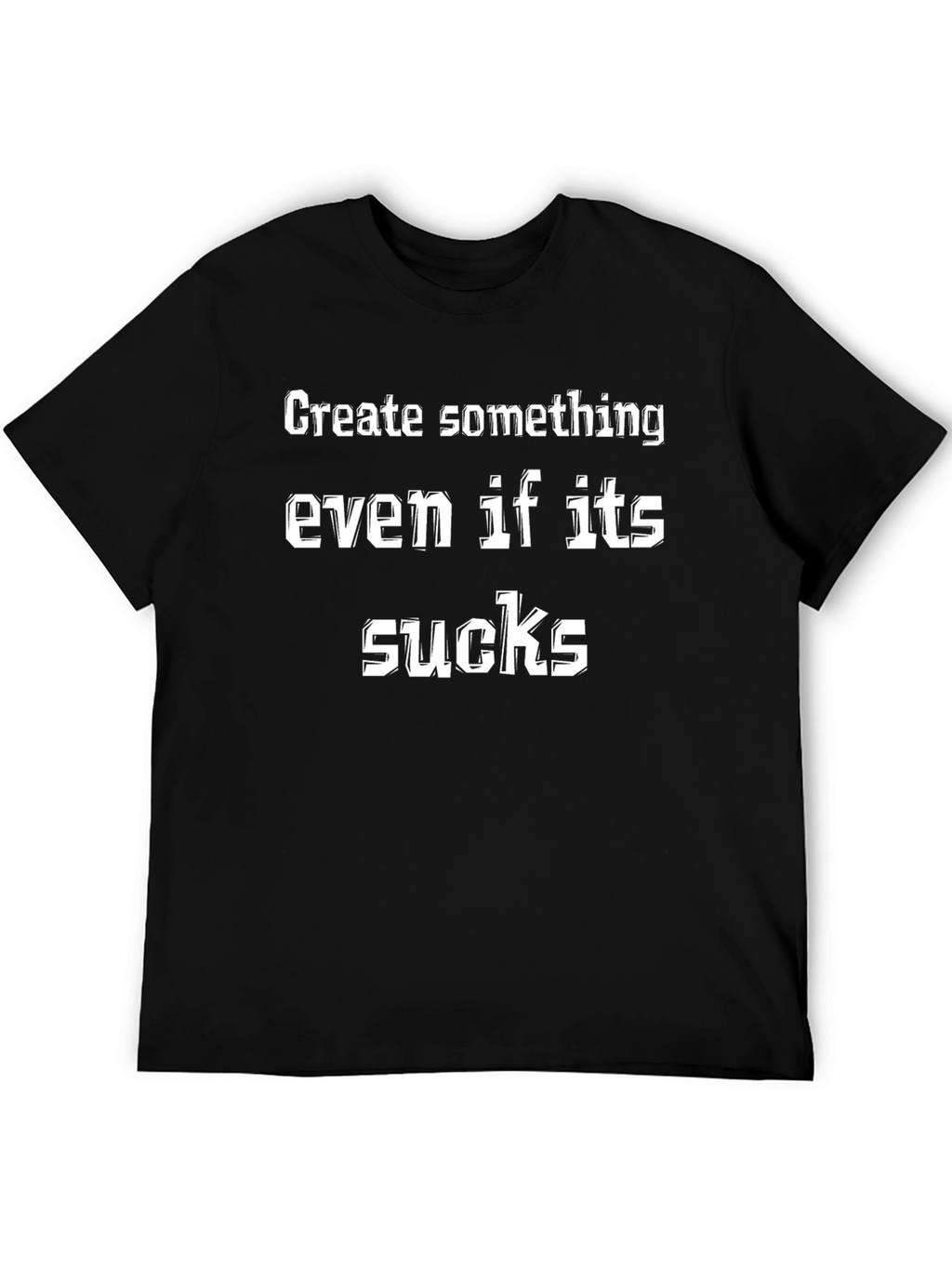 Create Something Graphic T-Shirt - Funny Slogan Tee