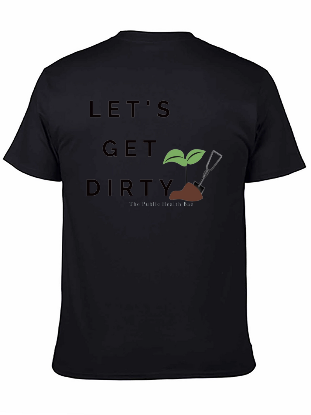 Lets Get Dirty T-Shirt - Public Health Bae