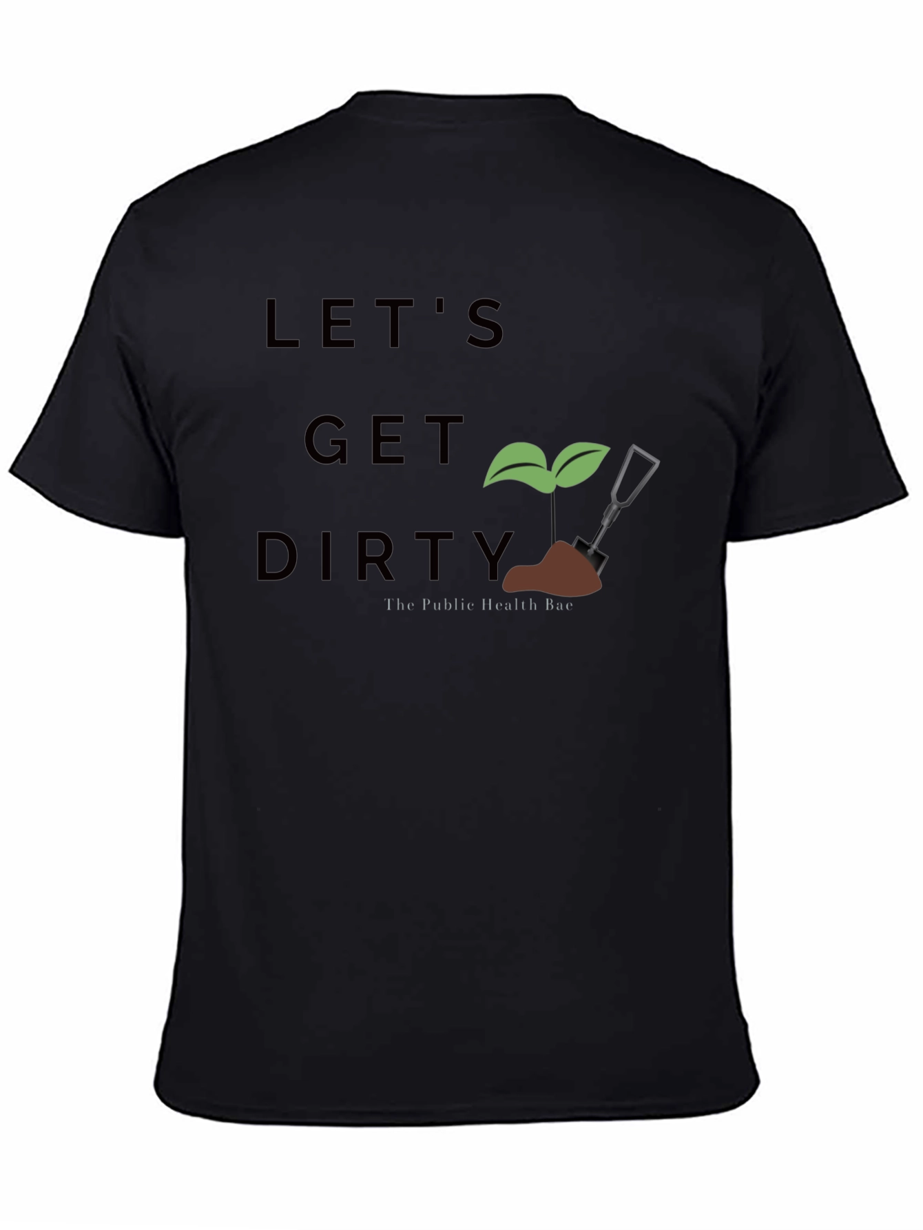 Lets Get Dirty T-Shirt - Public Health Bae