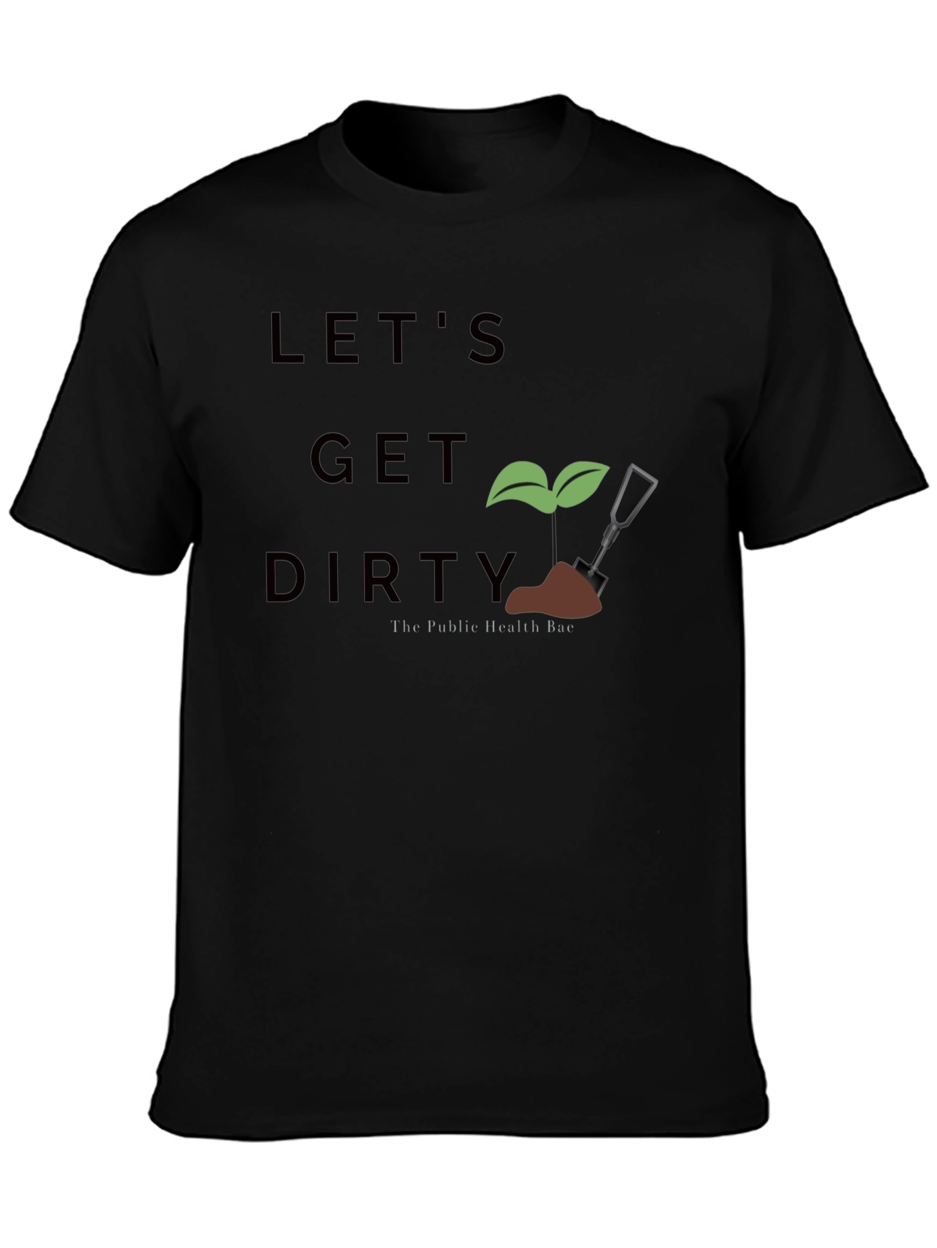 Lets Get Dirty T-Shirt - Public Health Bae