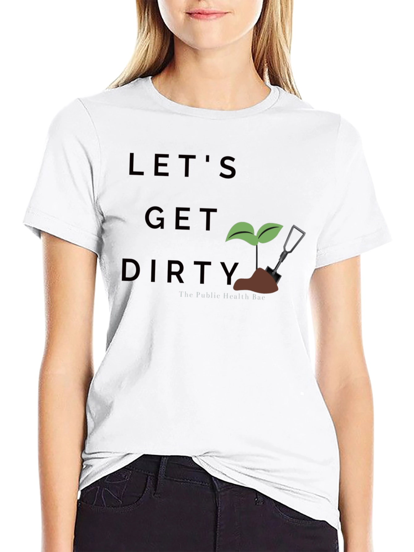 Lets Get Dirty T-Shirt - Public Health Bae