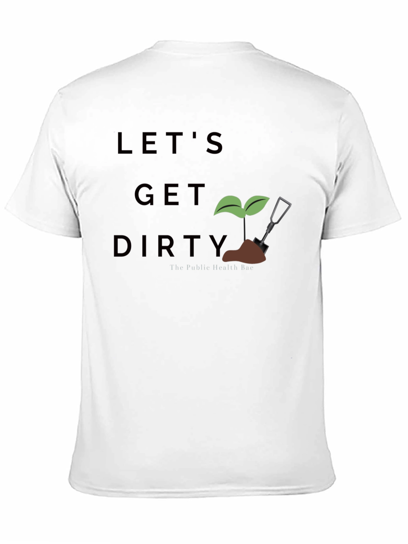Lets Get Dirty T-Shirt - Public Health Bae