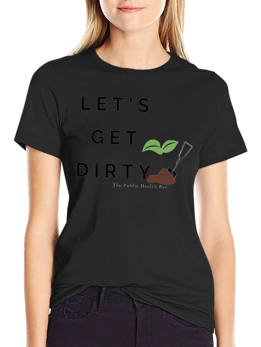 Lets Get Dirty T-Shirt - Public Health Bae