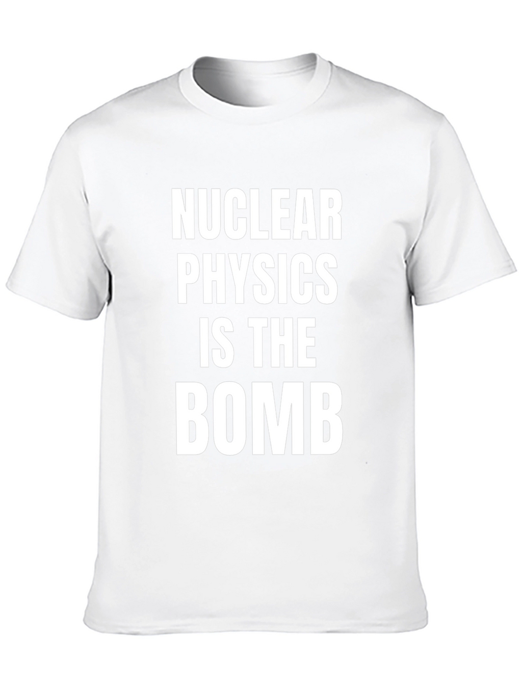 Nuclear Physics Is The Bomb T-Shirt