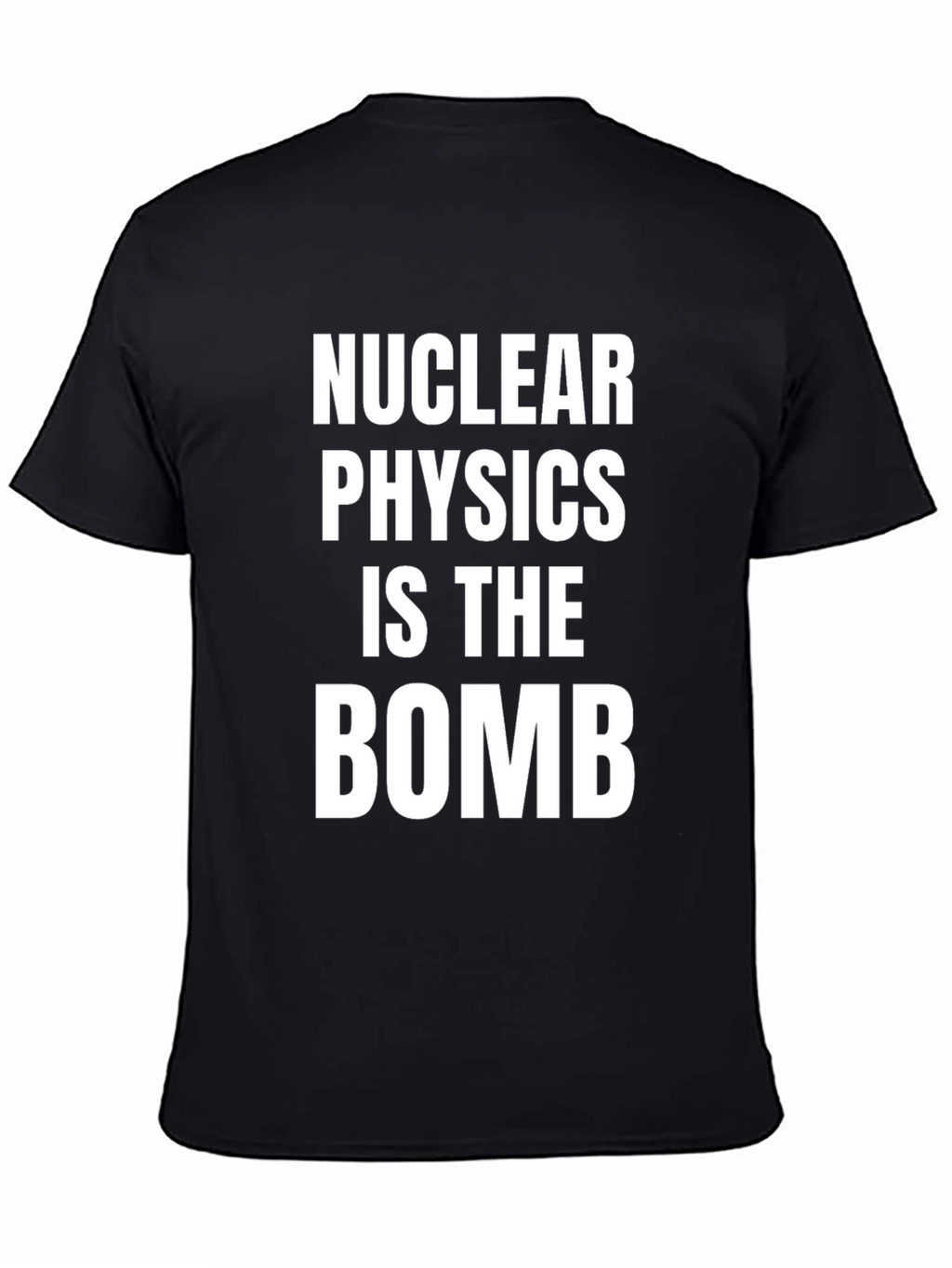 Nuclear Physics Is The Bomb T-Shirt