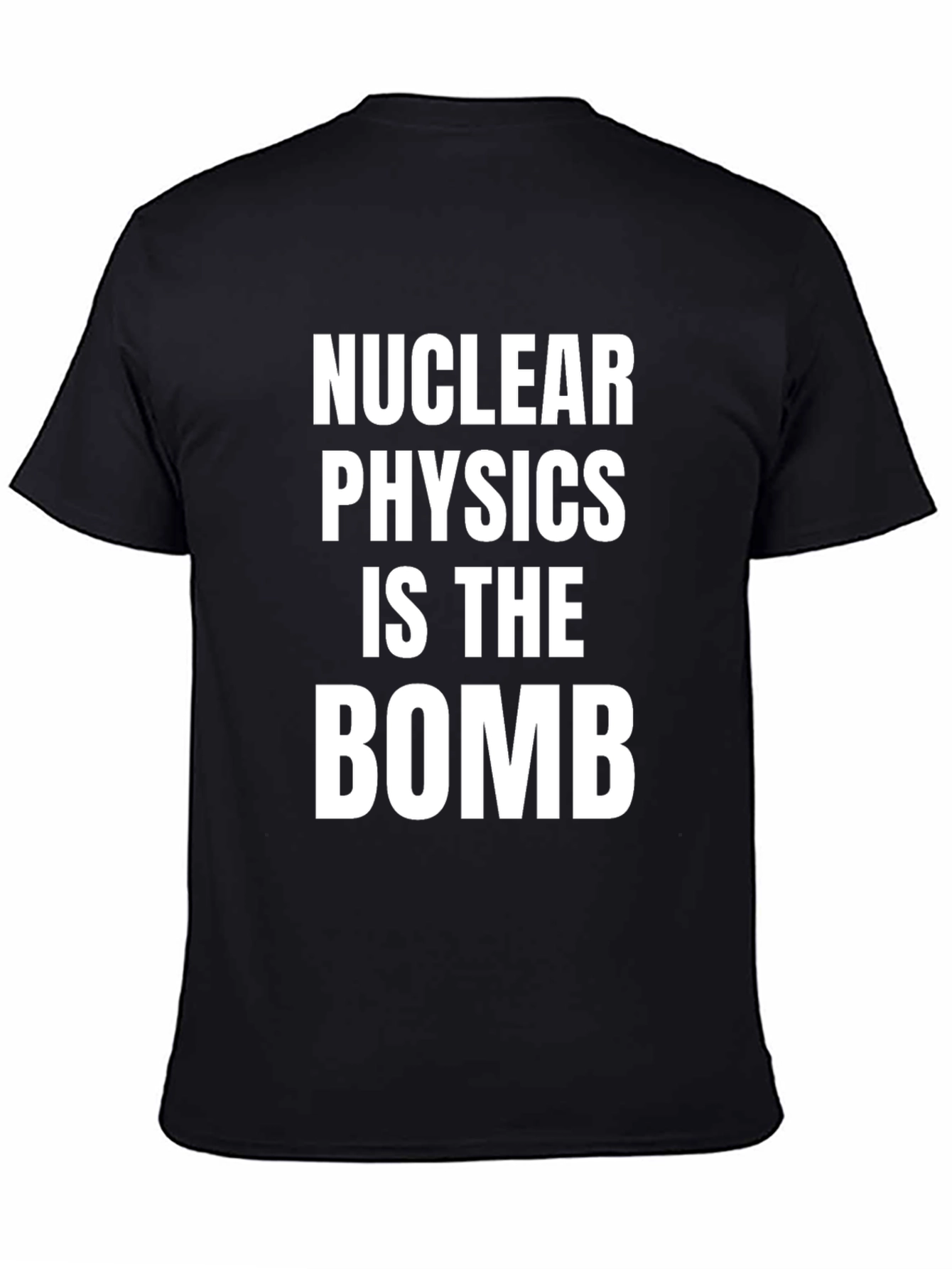 Nuclear Physics Is The Bomb T-Shirt