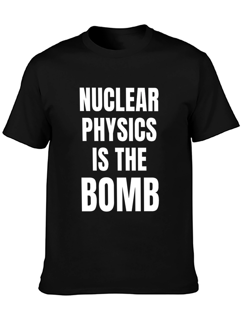 Nuclear Physics Is The Bomb T-Shirt