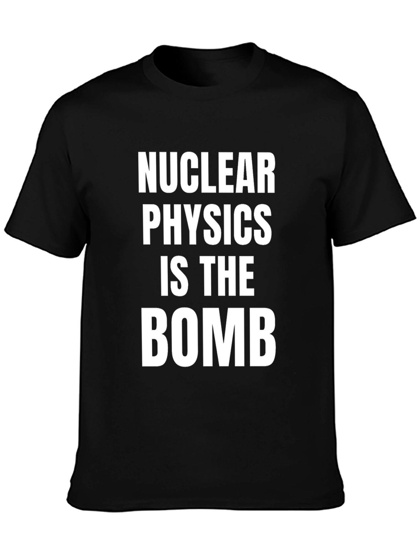 Nuclear Physics Is The Bomb T-Shirt