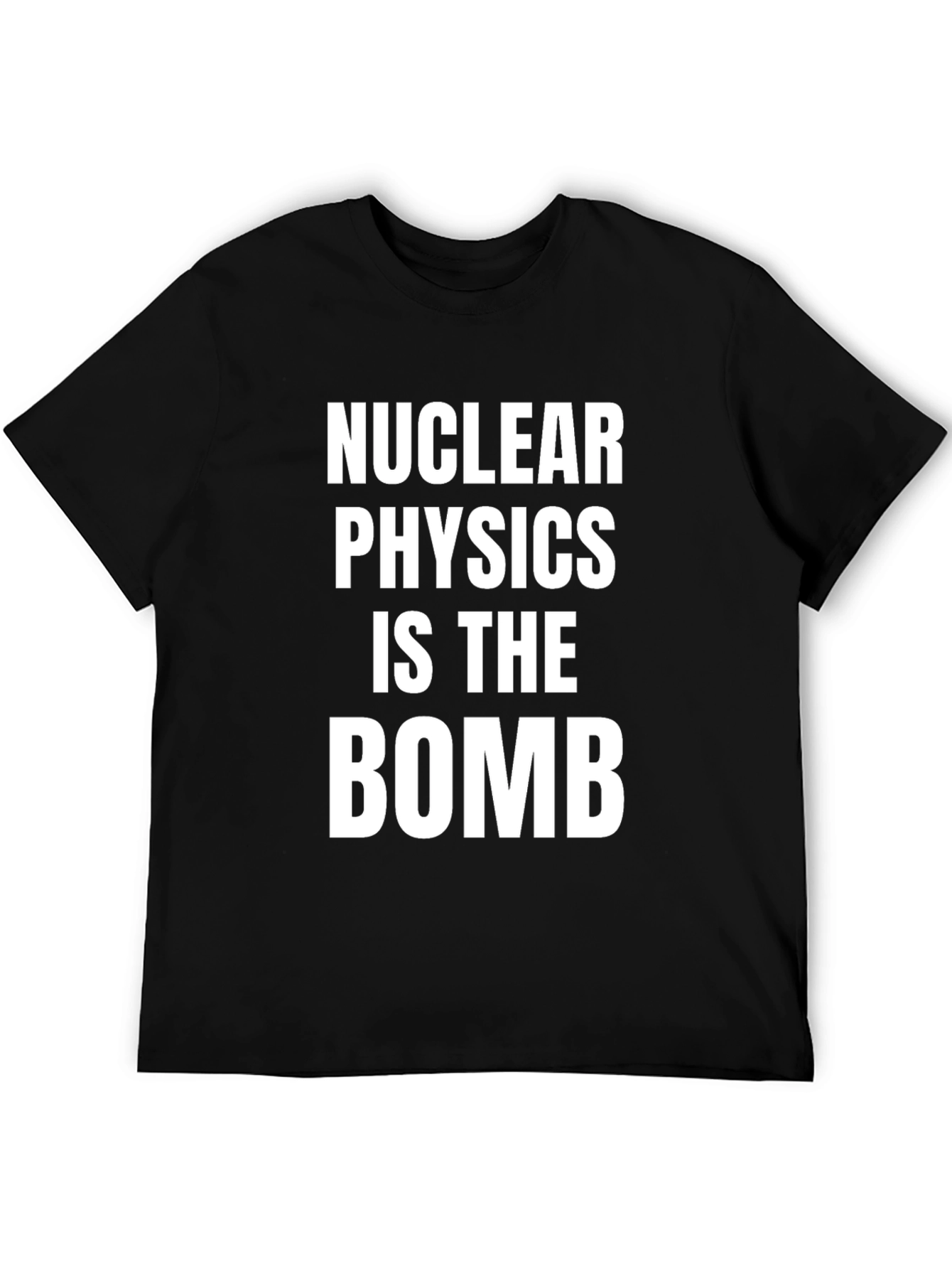 Nuclear Physics Is The Bomb T-Shirt