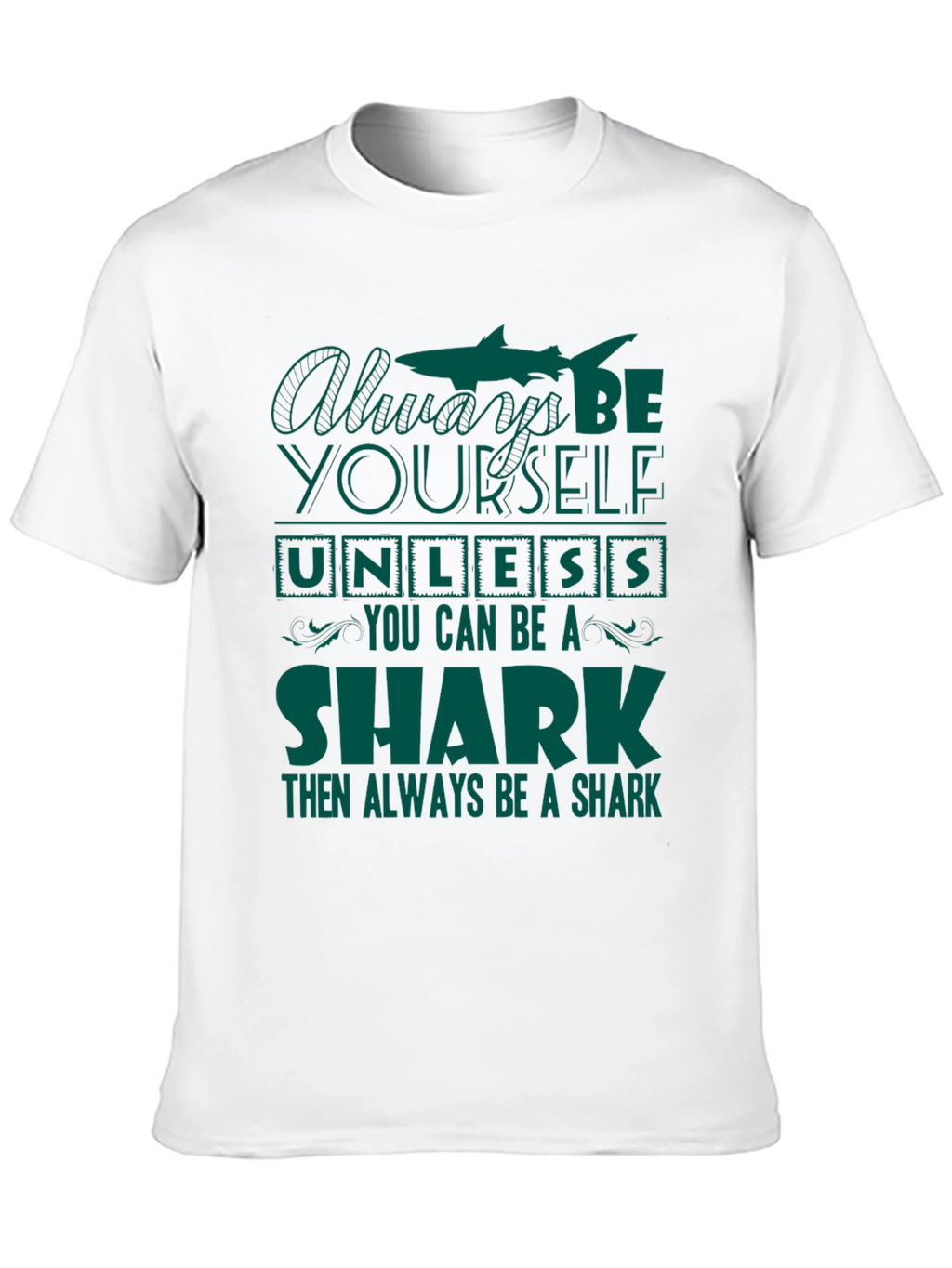 Be Yourself Unless You Can Be A Shark T-Shirt