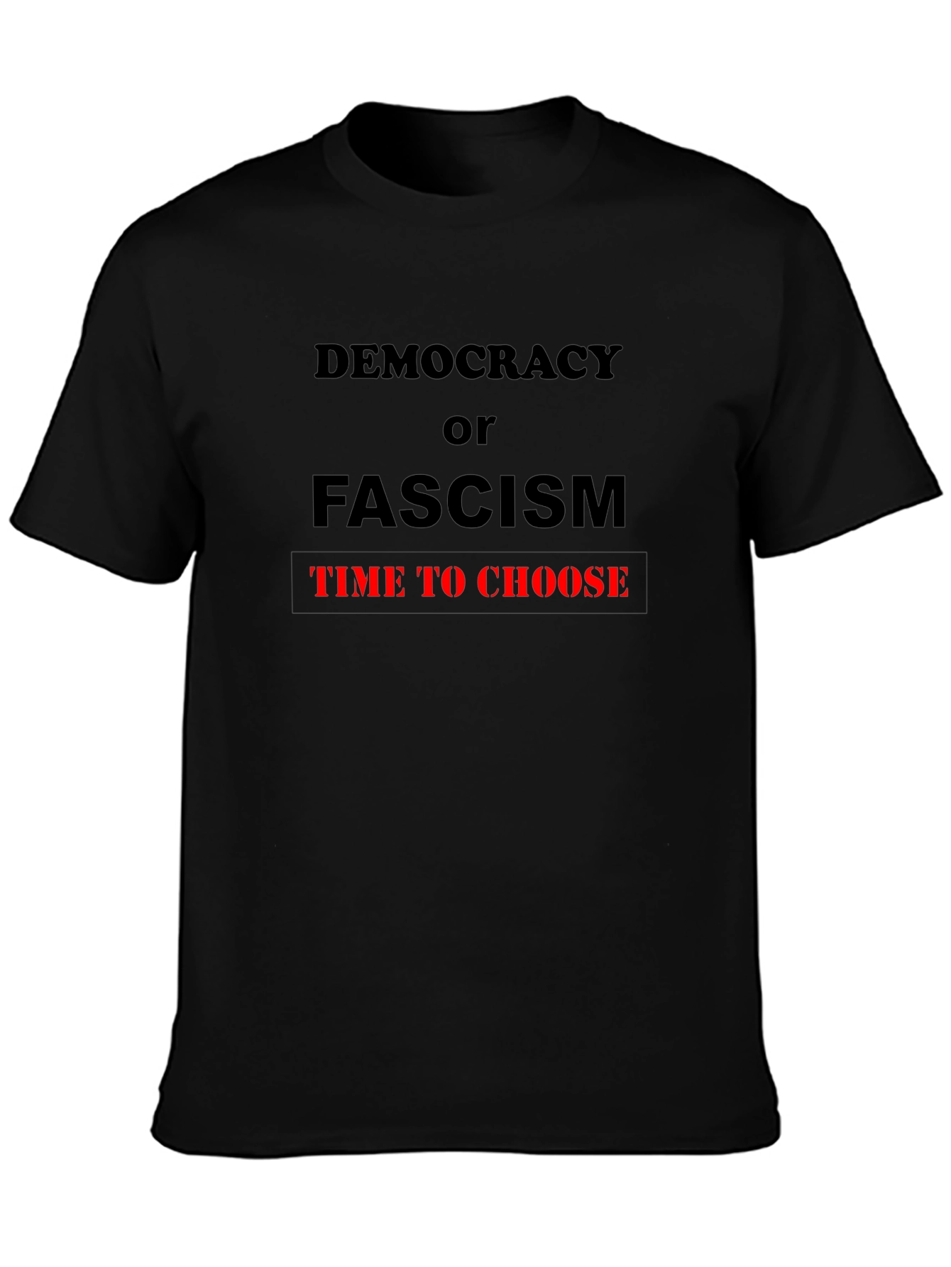 Democracy or Fascism Tee - Time to Choose T-Shirt