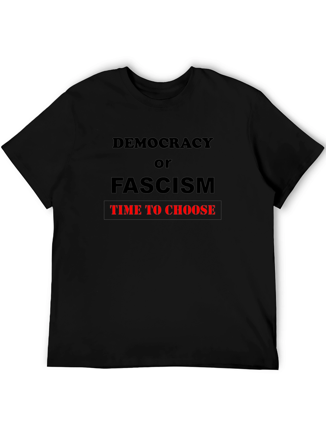 Democracy or Fascism Tee - Time to Choose T-Shirt