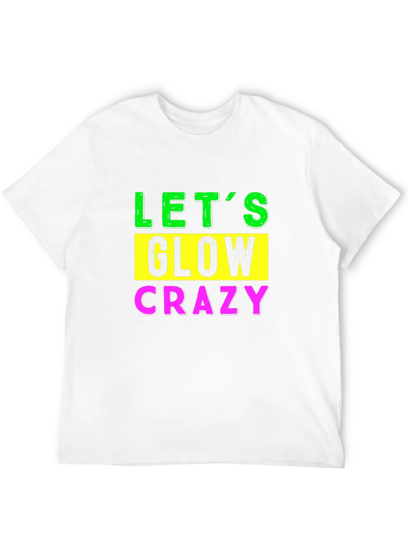 Lets Glow Crazy Graphic Tee