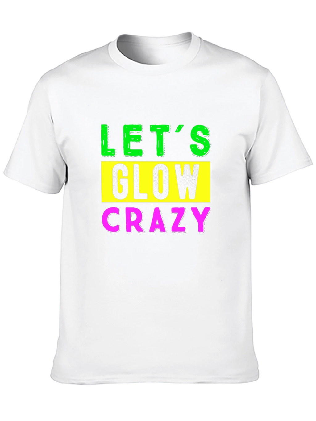 Lets Glow Crazy Graphic Tee