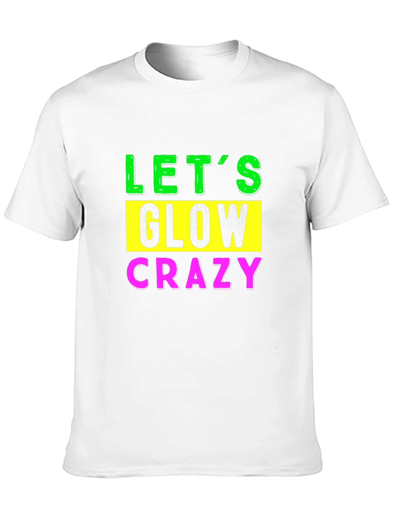 Lets Glow Crazy Graphic Tee
