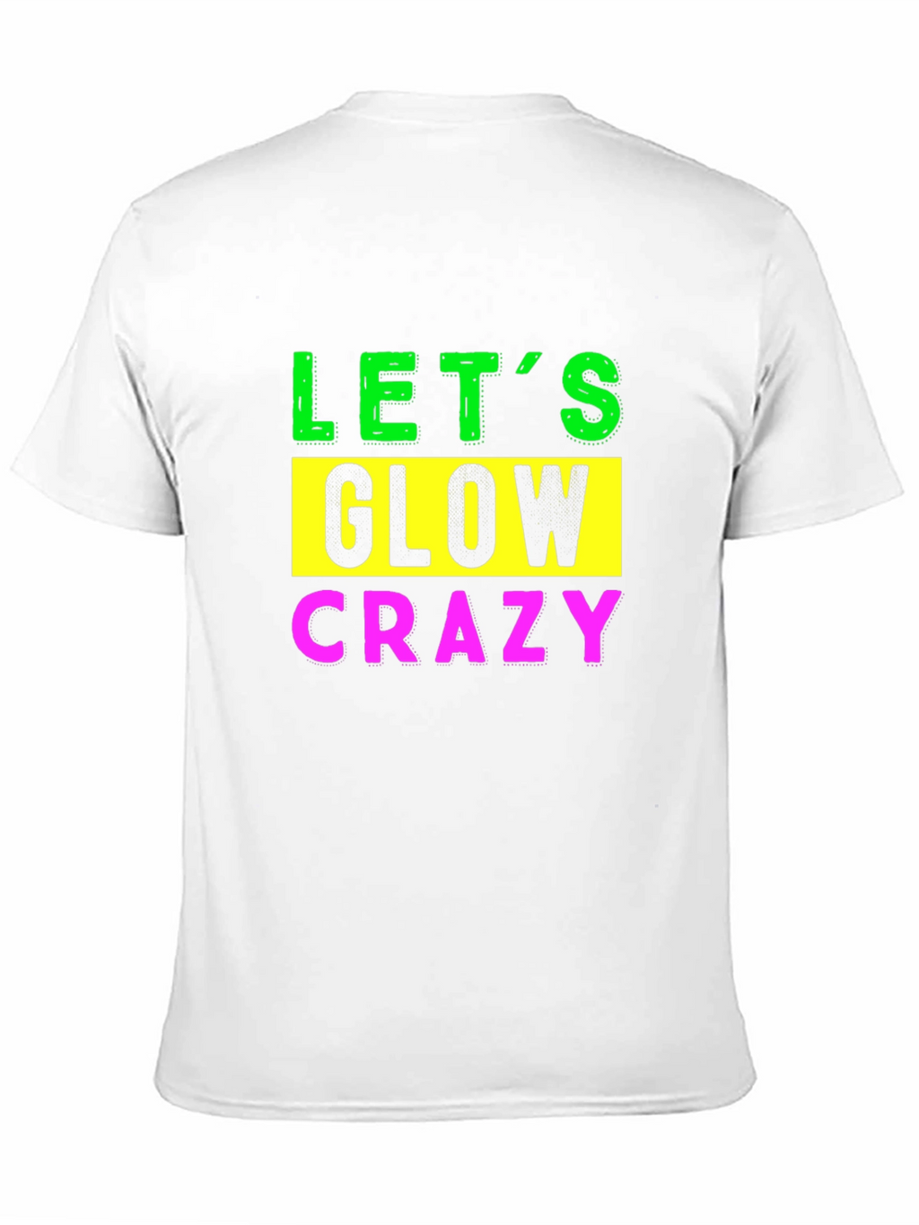 Lets Glow Crazy Graphic Tee
