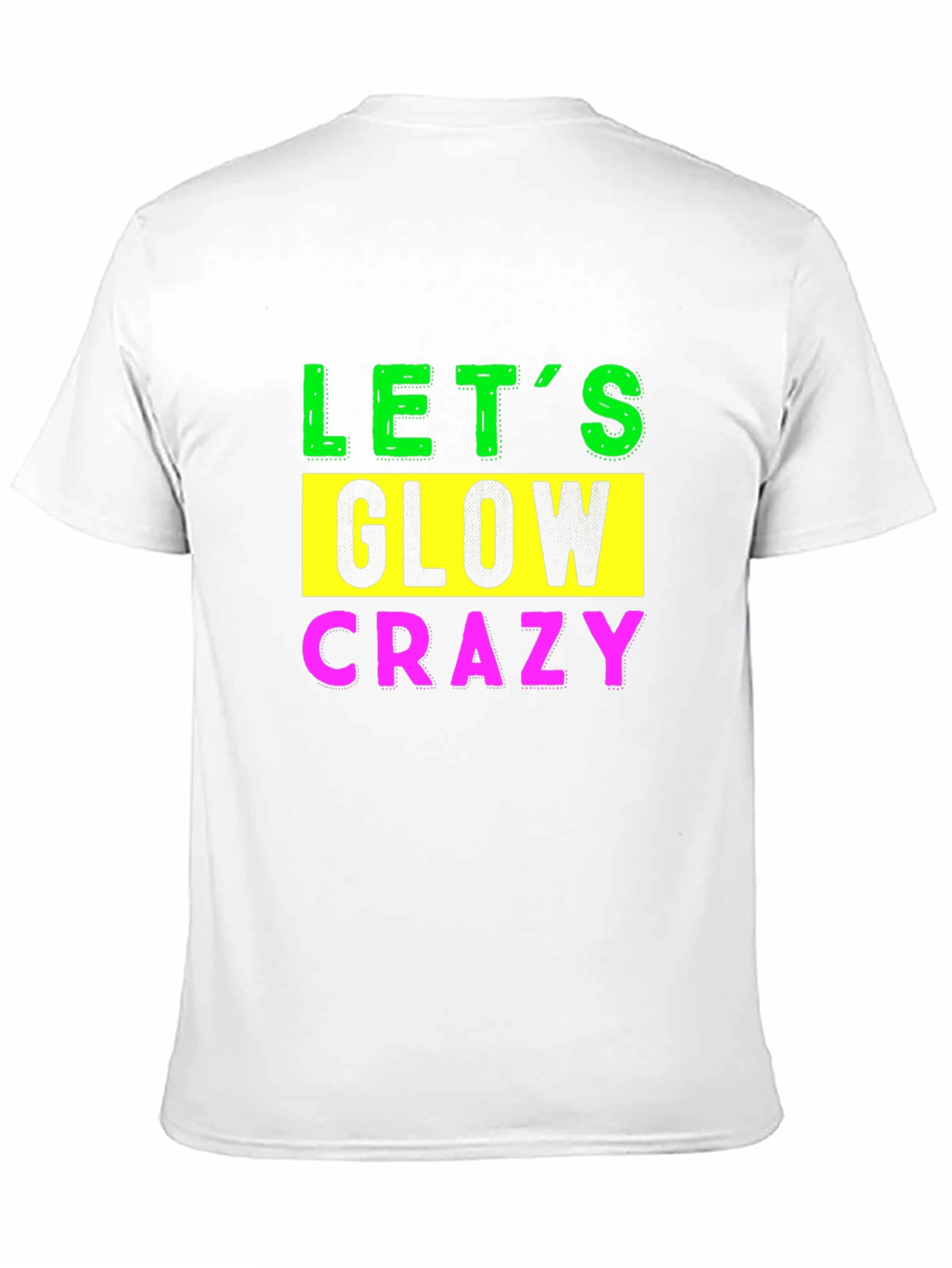 Lets Glow Crazy Graphic Tee