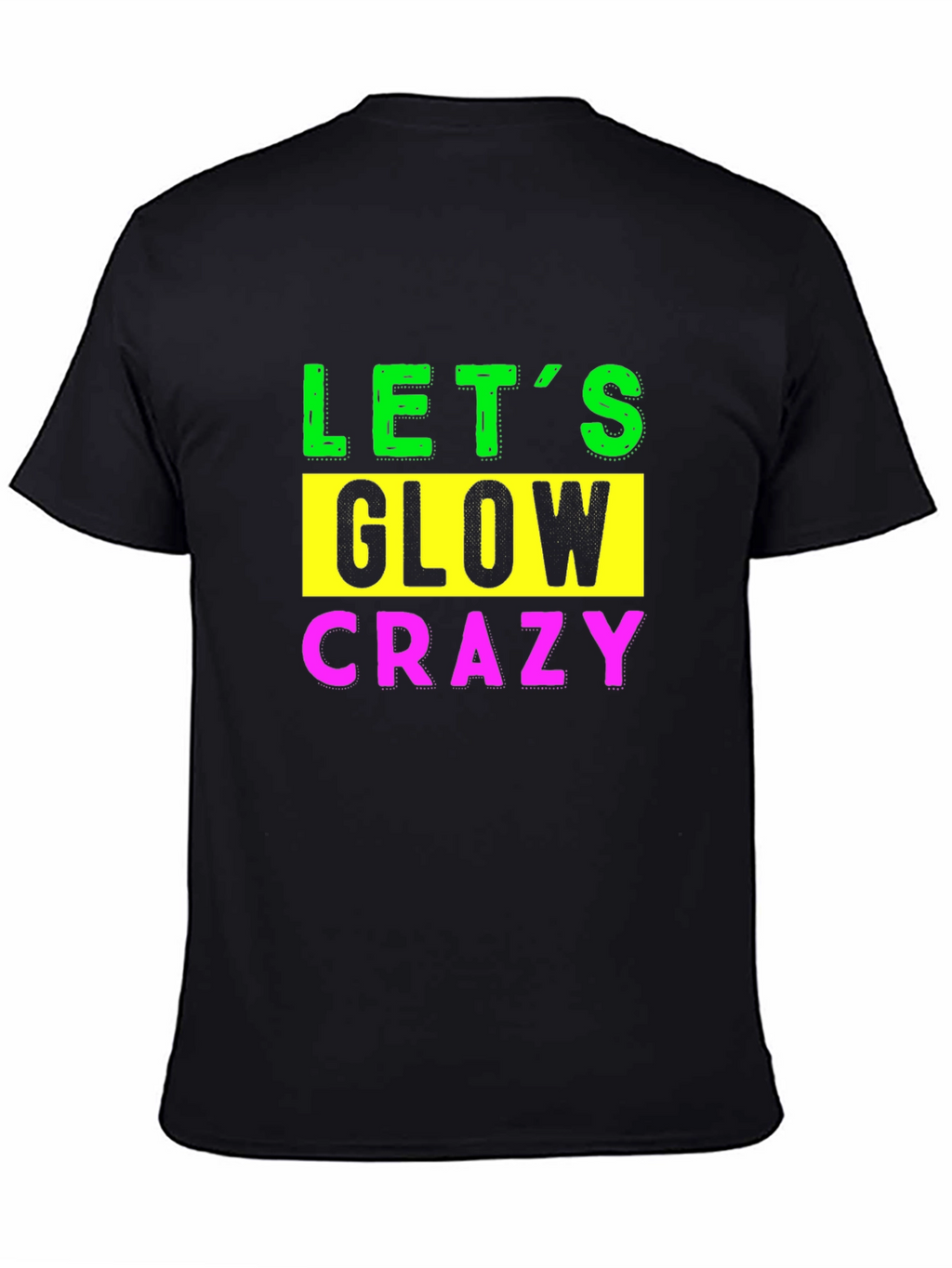 Lets Glow Crazy Graphic Tee