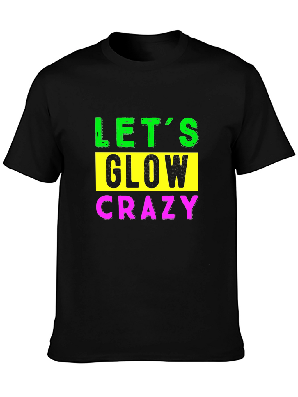 Lets Glow Crazy Graphic Tee