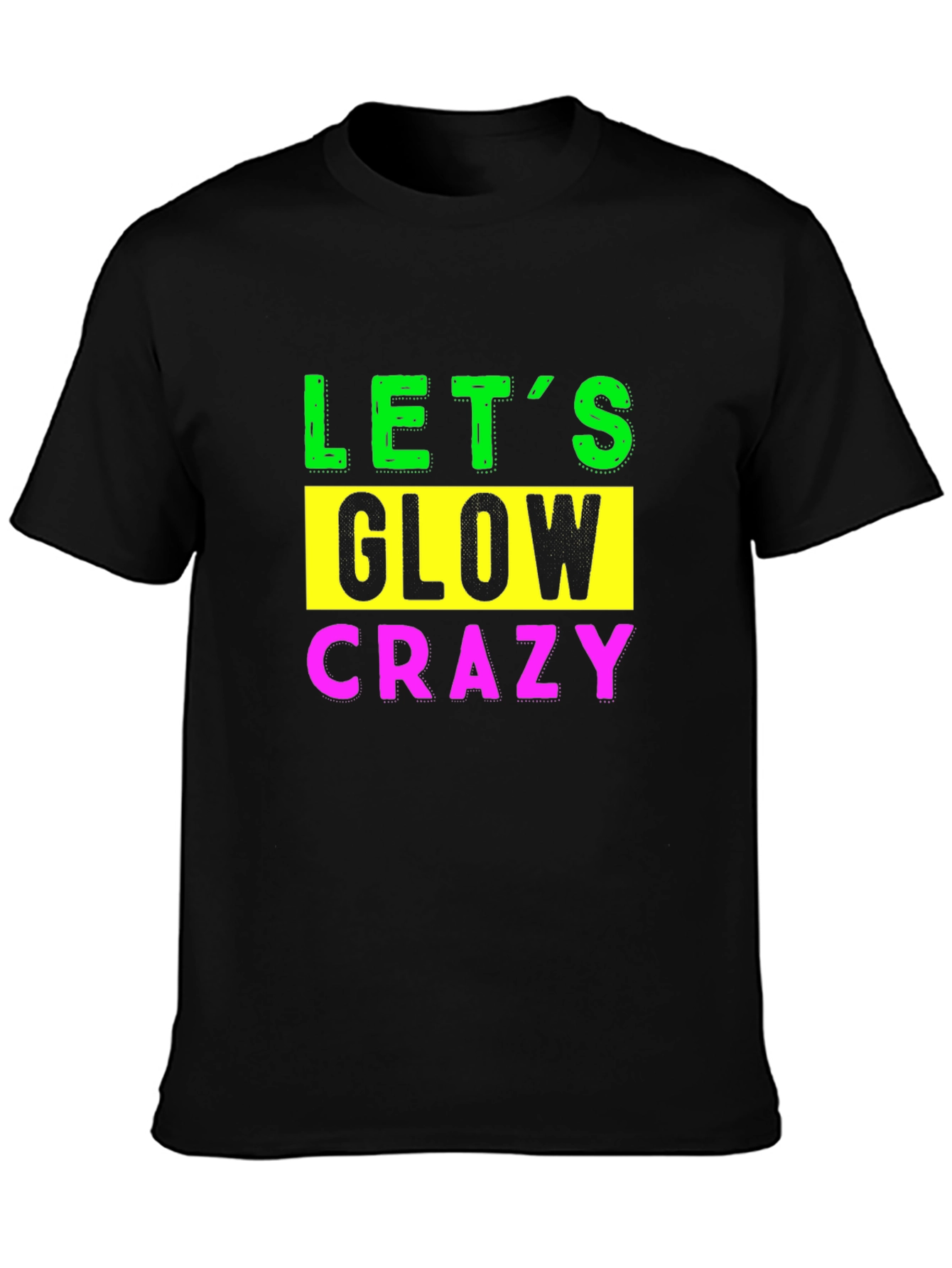 Lets Glow Crazy Graphic Tee