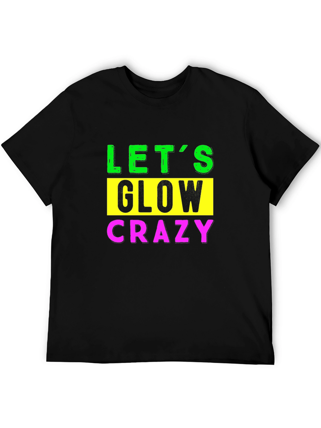 Lets Glow Crazy Graphic Tee