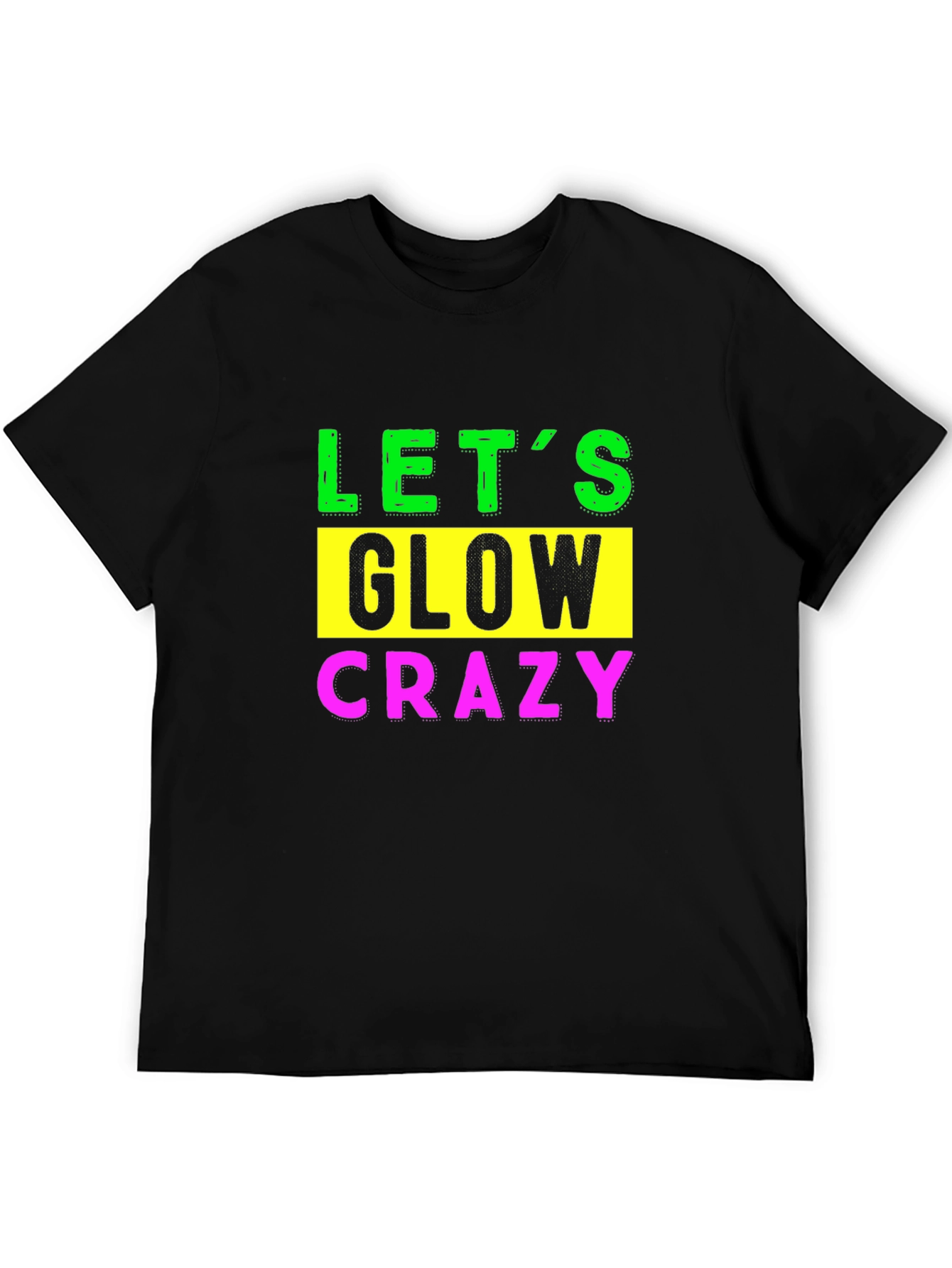 Lets Glow Crazy Graphic Tee