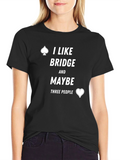 I Like Bridge and Maybe 3 People T-Shirt