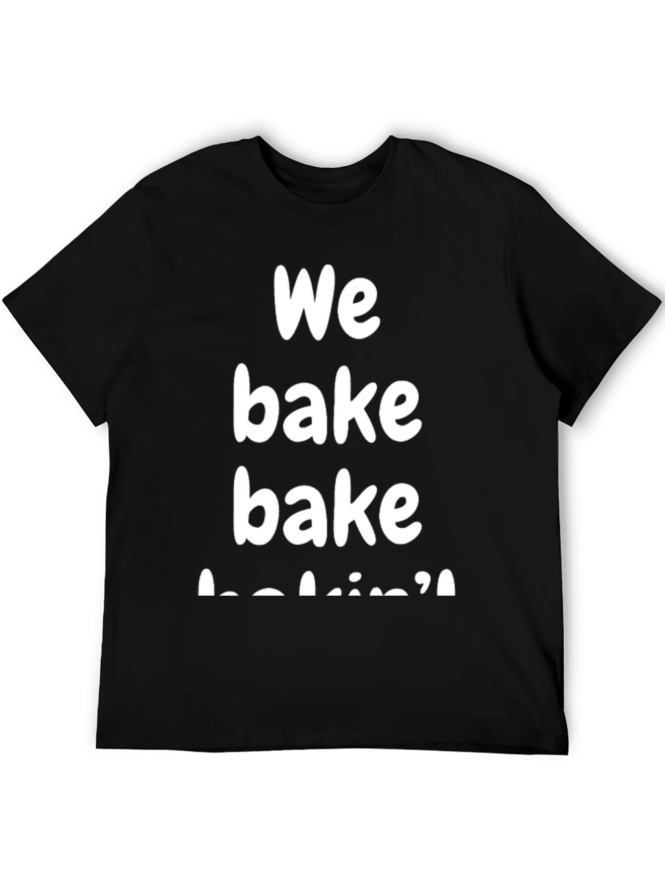 We Bake Bakin T-Shirt