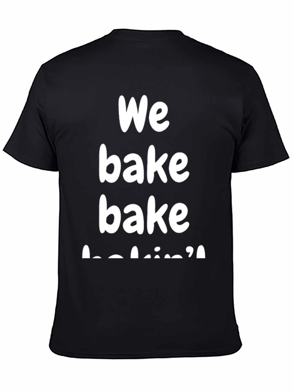 We Bake Bakin T-Shirt