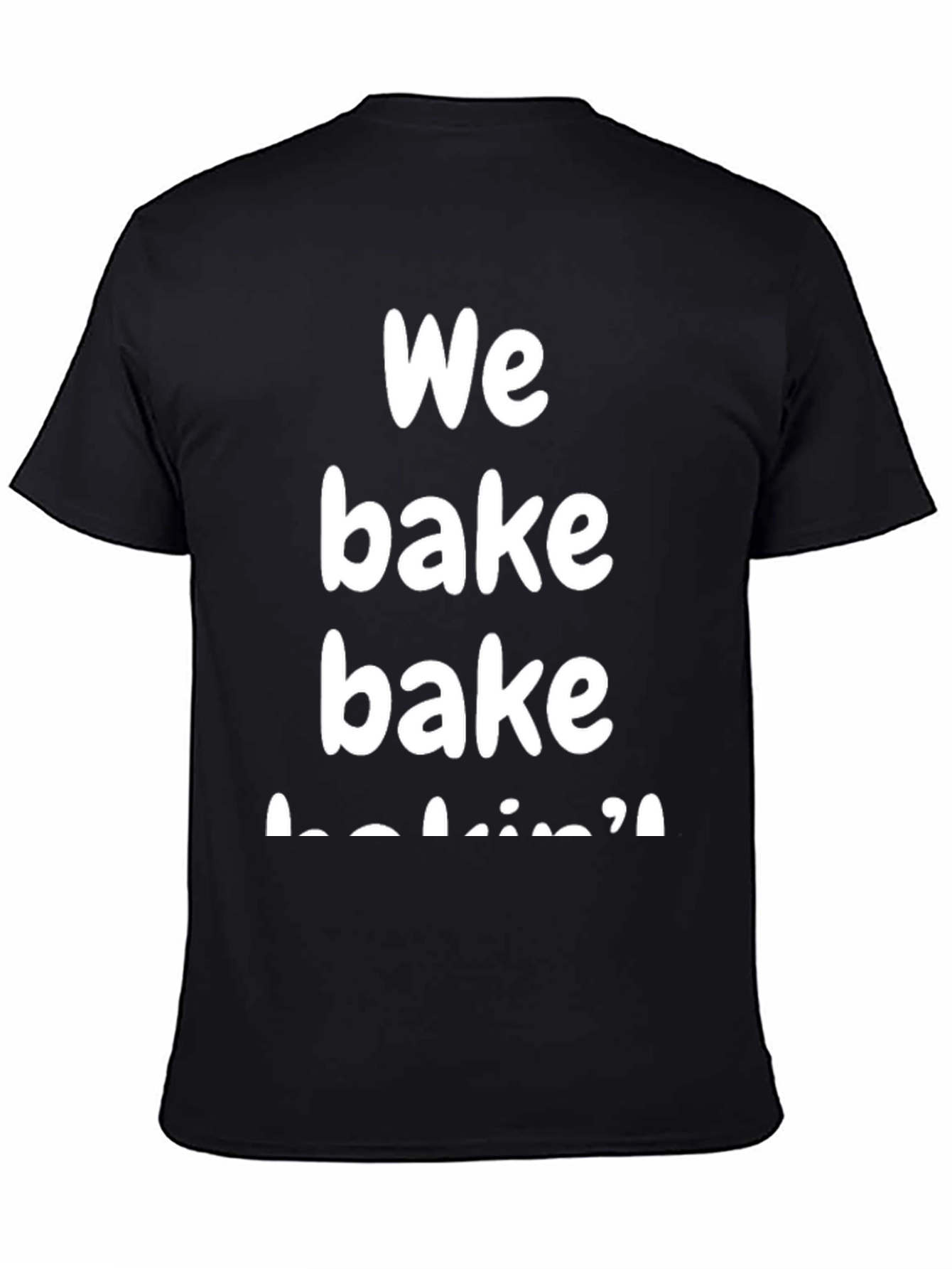 We Bake Bakin T-Shirt