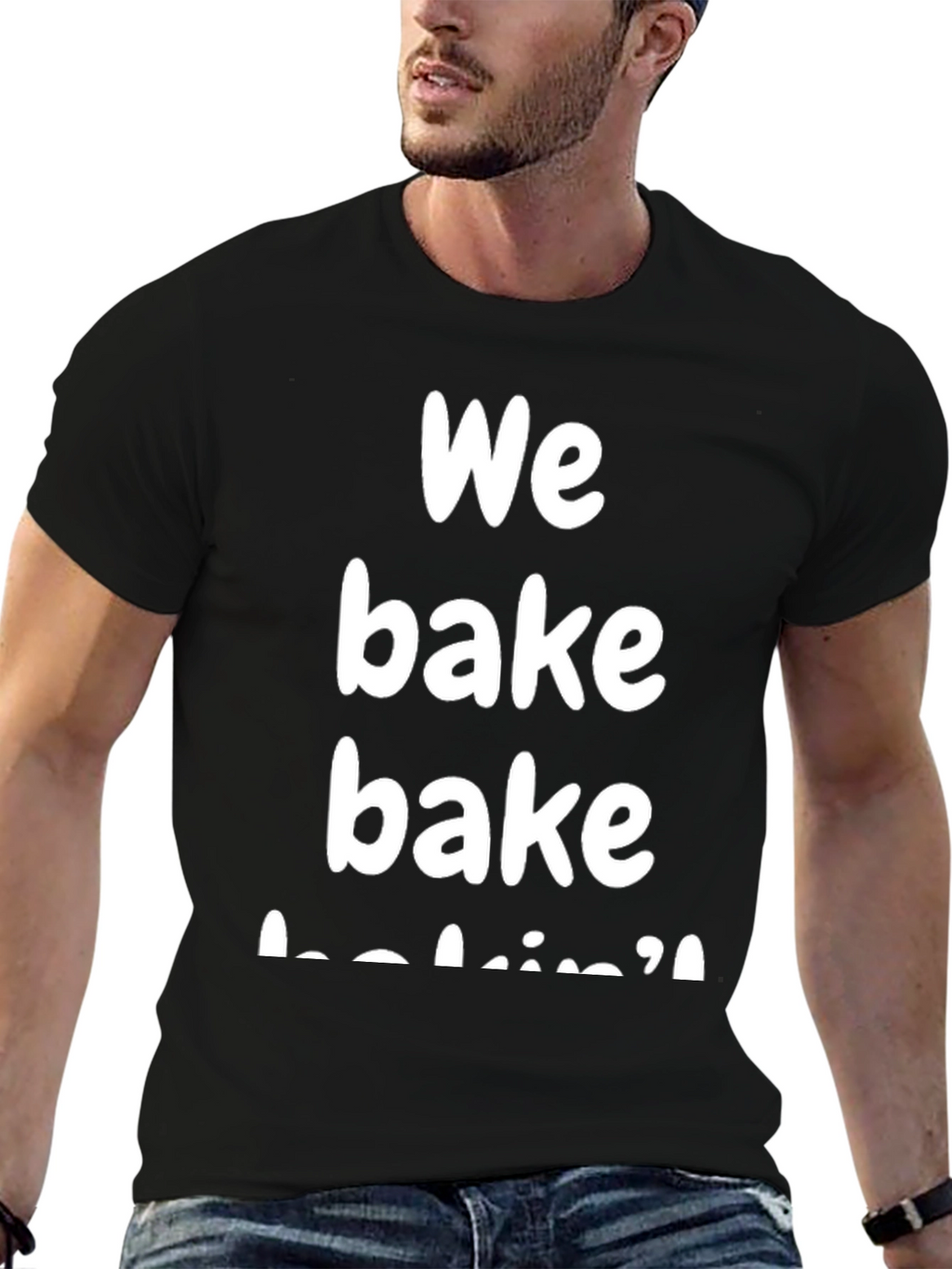 We Bake Bakin T-Shirt