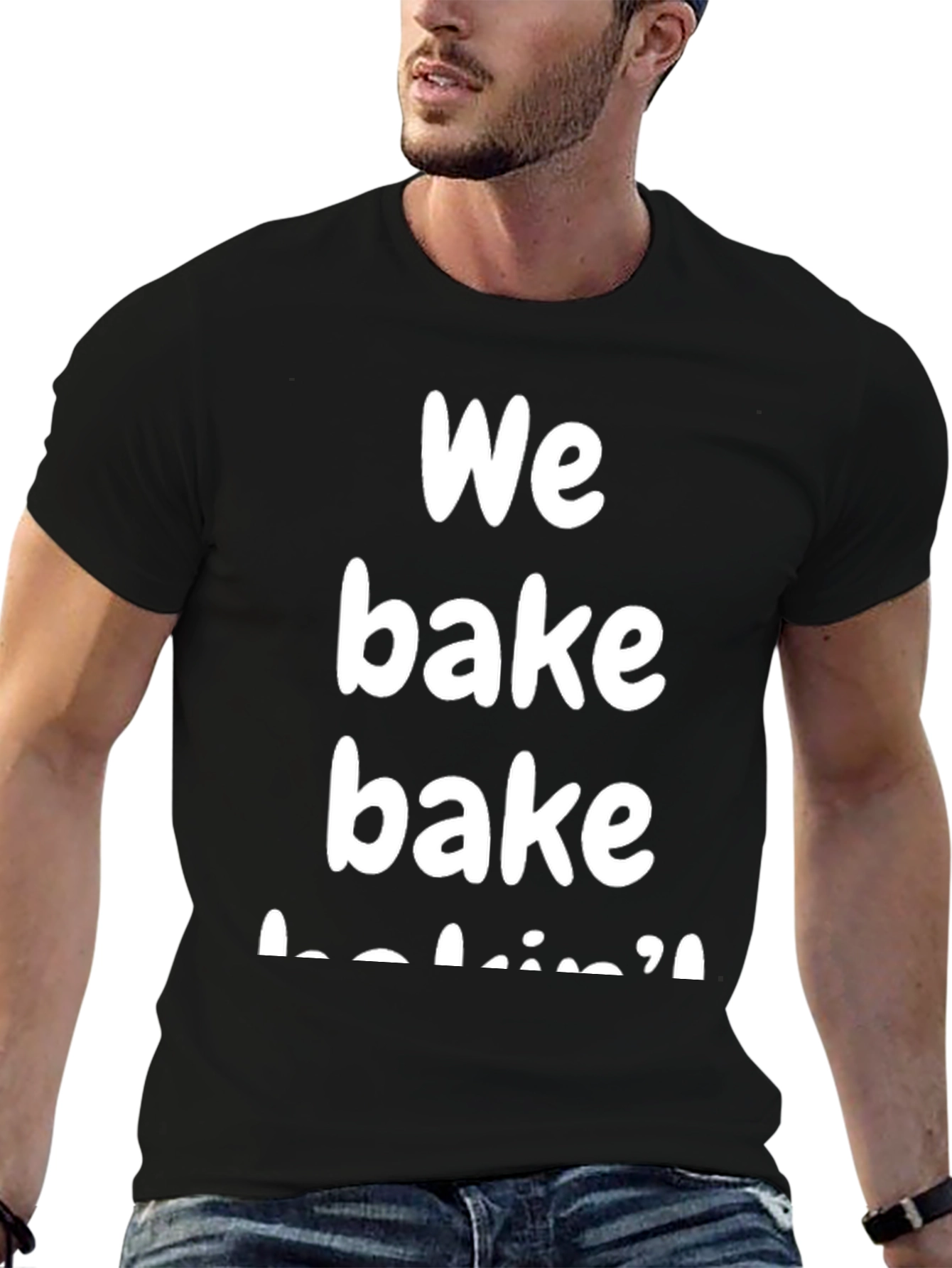 We Bake Bakin T-Shirt