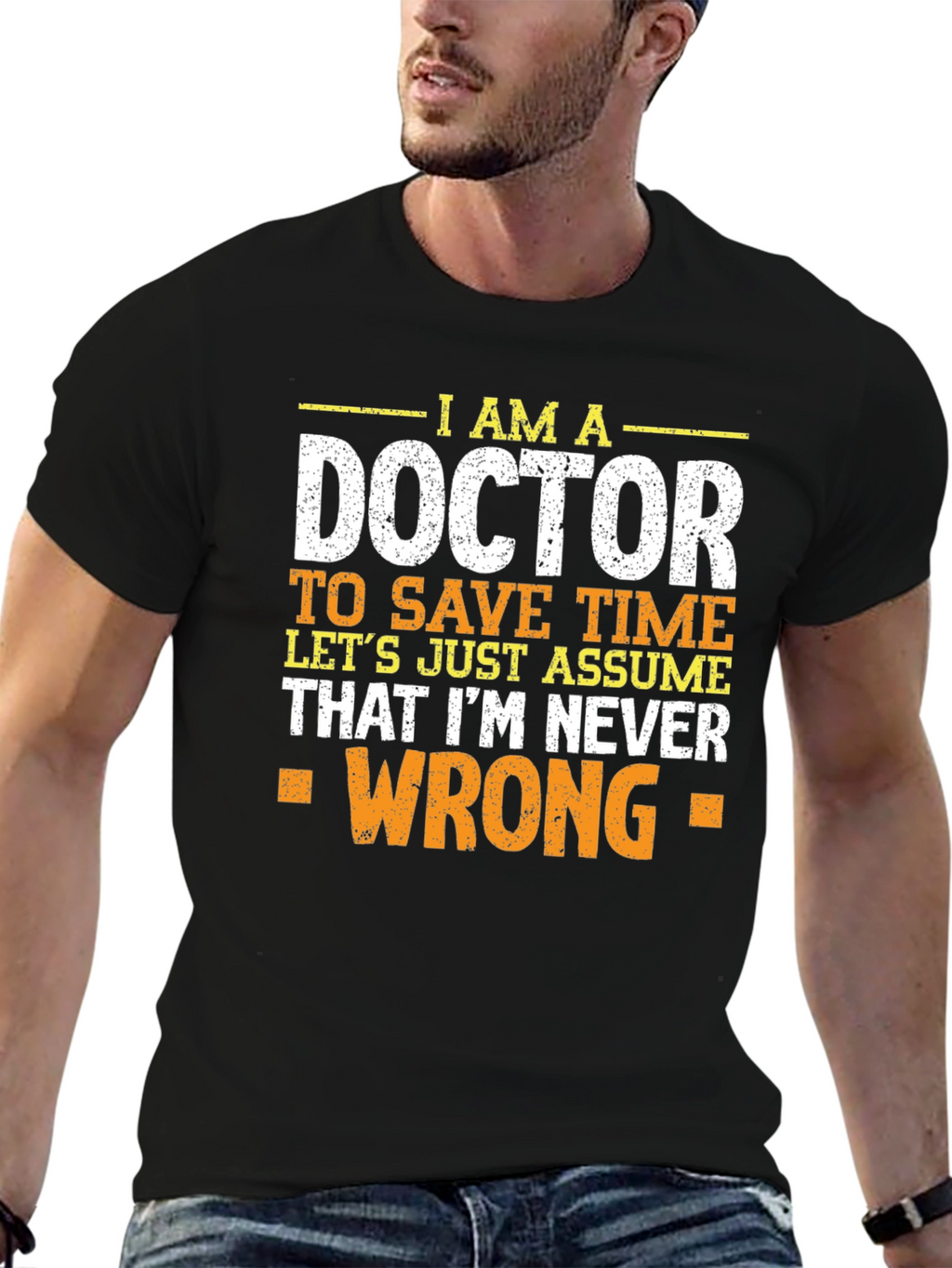 Im A Doctor T-Shirt - Never Wrong